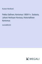 Pekka Sallinen; Kertomus 1808-9 v. Sodasta, Juhani Herttuan Hovissa, Historiallinen Kertomus af Kustavi Nordlund