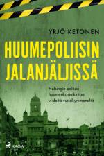 Huumepoliisin jalanjäljissä: Helsingin poliisin huumerikostutkintaa viideltä vuosikymmeneltä af Yrjö Ketonen