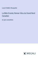 La Bête Errante; Roman Vécu du Grand Nord Canadien af Louis-Frédéric Rouquette
