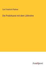 Die Probirkunst mit dem Löthrohre af Carl Friedrich Plattner