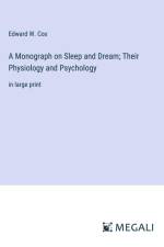 A Monograph on Sleep and Dream; Their Physiology and Psychology af Edward W. Cox