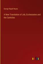 A New Translation of Job, Ecclesiastes and the Canticles af George Rapall Noyes