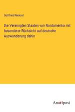 Die Vereinigten Staaten von Nordamerika mit besonderer Rücksicht auf deutsche Auswanderung dahin af Gottfried Menzel