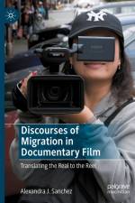 Discourses of Migration in Documentary Film af Alexandra J. Sanchez
