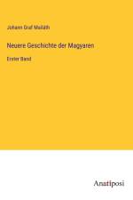 Neuere Geschichte der Magyaren af Johann Graf Mailáth