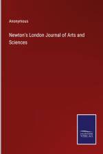 Newton's London Journal of Arts and Sciences af Anonymous