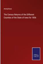 The Census Returns of the Different Counties of the State of Iowa for 1856 af Anonymous