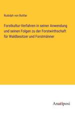 Forstkultur-Verfahren in seiner Anwendung und seinen Folgen zu der Forstwirthschaft für Waldbesitzer und Forstmänner af Rudolph von Buttlar