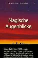 Magische Augenblicke 2024 - Jahreskalender mit allen wichtigen Monats-, Tages- und Stundenqualitäten unter dem Einfluss der Gestirne als robuste Alltagsausgabe mit vertikaler Wochenübersicht af Alexander Blöthner
