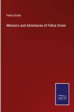Memoirs and Adventures of Felice Orsini af Felice Orsini
