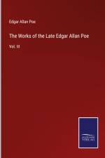 The Works of the Late Edgar Allan Poe