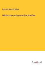 Militärische und vermischte Schriften af Heinrich Dietrich Bülow