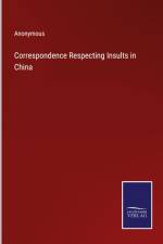 Correspondence Respecting Insults in China af Anonymous