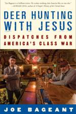 Deer Hunting with Jesus: Dispatches from America's Class War af Joe Bageant