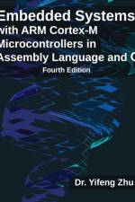 Embedded Systems with ARM Cortex-M Microcontrollers in Assembly Language and C: Fourth Edition af Yifeng Zhu