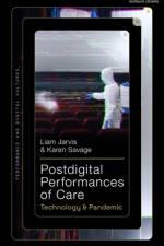 Postdigital Performances of Care af Liam (Central School of Speech and Drama Jarvis