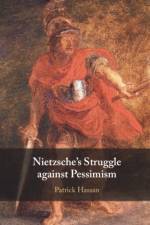 Nietzsche's Struggle against Pessimism af Patrick (Cardiff University) Hassan