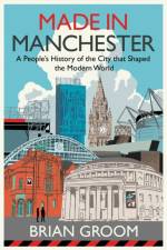 Made in Manchester af Brian Groom
