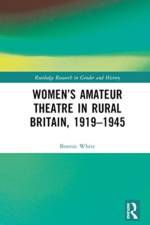 Women’s Amateur Theatre in Rural Britain, 1919–1945 af Bonnie (Memorial University of Newfoundland White