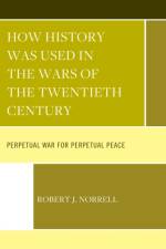How History Was Used in the Wars of the Twentieth Century af Robert J. Norrell