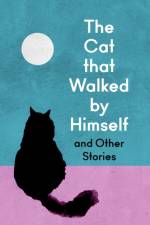 The Cat that Walked by Himself and Other Cat Stories