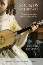 Sounds as They Are af Richard (Assistant Professor of Music Beaudoin