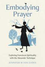 Embodying Prayer af Jennifer M FOX EADES