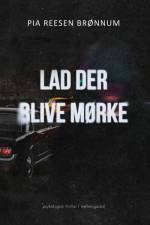 Lad der blive mørke af Pia Reesen Brønnum
