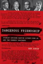 Dangerous Friendship: Stanley Levison, Martin Luther King, Jr., and the Kennedy Brothers af Ben Kamin