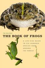The Book of Frogs: A Life-Size Guide to Six Hundred Species from Around the World af Tim Halliday