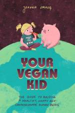 Your Vegan Kid: The guide to raising a healthy, happy and compassionate human being af Joanna Draus