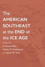 The American Southeast at the End of the Ice Age af D. Shane Miller