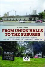 From Union Halls to the Suburbs af Scott Kamen
