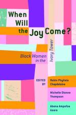 When Will the Joy Come?: Black Women in the Ivory Tower af Robin Phylisia Chapdelaine