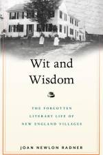 Wit and Wisdom: The Forgotten Literary Life of New England Villages af Joan Newlon Radner