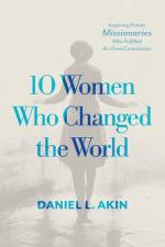 10 Women Who Changed the World af Daniel L Akin