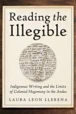 Reading the Illegible af Laura Leon Llerena