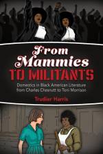 From Mammies to Militants: Domestics in Black American Literature from Charles Chesnutt to Toni Morrison af Trudier Harris