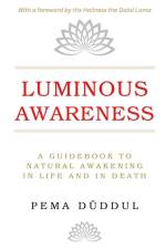 Luminous Awareness: A Guidebook to Natural Awakening in Life and in Death af Pema Duddul