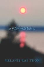 As If Fire Could Hide Us af Melanie Rae Thon