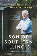 Son of Southern Illinois: Glenn Poshard's Life in Politics and Education af Carl Walworth