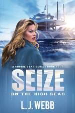 Seize On The High Seas: A Sophie Star Series Book Four af L. J. Webb