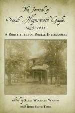 The Journal of Sarah Haynsworth Gayle, 1827-1835: A Substitute for Social Intercourse af Sarah Haynsworth Gayle