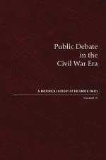 Public Debate in the Civil War Era: A Rhetorical History of the United States, Volume IV af David Zarefsky