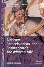 Alchemy, Paracelsianism, and Shakespeare¿s The Winter¿s Tale af Martina Zamparo