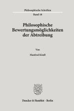 Philosophische Bewertungsmöglichkeiten der Abtreibung. af Manfred Kindl