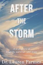 After the Storm: A True Story of Tragedy, Survival, and Hope af Lauren Farmer