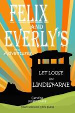 Felix and Everly's Mini Adventures: Let Loose on Lindisfarne af Carolina Knight Ewing