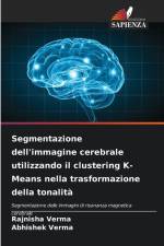 Segmentazione dell'immagine cerebrale utilizzando il clustering K-Means nella trasformazione della tonalità af Rajnisha Verma