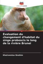 Évaluation du changement d'habitat du singe proboscis le long de la rivière Brunei af Khairunnisa Ibrahim